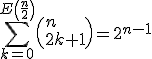 \Bigsum_{k=0}^{E\left(\frac{n}{2}\right)}\left(n\\2k+1\right)=2^{n-1}
